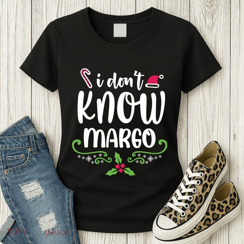 Christmas Vacation Todd & Margo Quote I DonT Know Margo Womens T-Shirt