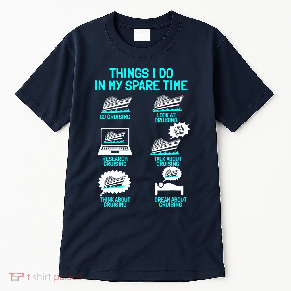 Cruising Vacation Tourist Cruise Ship Passenger Things I Do Tall T-Shirt