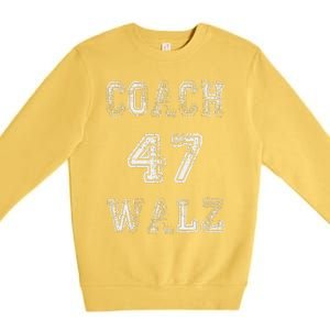 Coach Waltz 47 Harris Waltz 2024 Coach Walz Harris Walz 2024 Premium Crewneck Sweatshirt