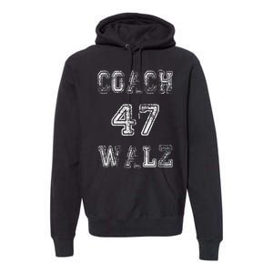 Coach Waltz 47 Harris Waltz 2024 Coach Walz Harris Walz 2024 Premium Hoodie