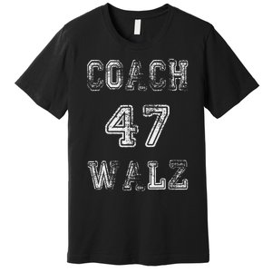 Coach Waltz 47 Harris Waltz 2024 Coach Walz Harris Walz 2024 Premium T-Shirt