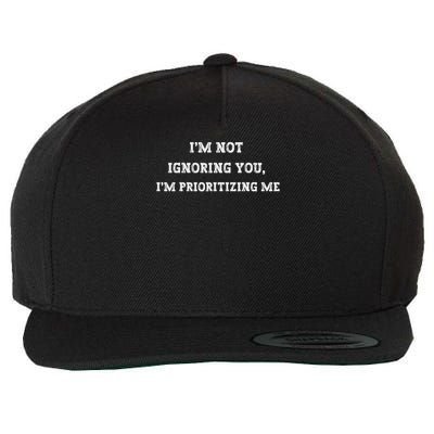 Crafted With A Blend Of Humour And Sarcasm I'm Not Ignoring You, I'm Prioritizing Me Funny Humor Uni Wool Snapback Cap