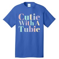 Cutie With A Tubie Feeding Tube Gift Tall T-Shirt