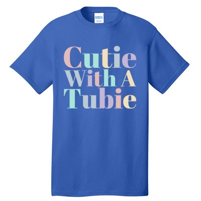 Cutie With A Tubie Feeding Tube Gift Tall T-Shirt