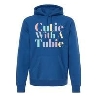 Cutie With A Tubie Feeding Tube Gift Premium Hoodie