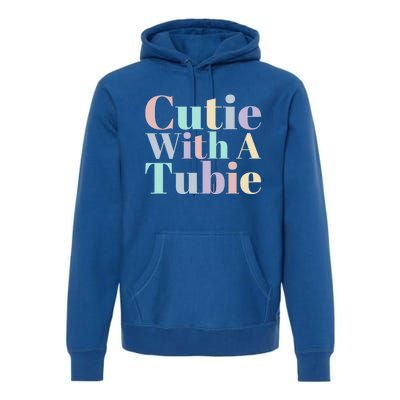 Cutie With A Tubie Feeding Tube Gift Premium Hoodie