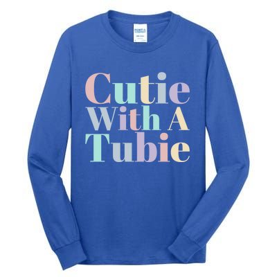 Cutie With A Tubie Feeding Tube Gift Tall Long Sleeve T-Shirt