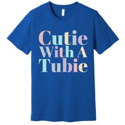 Cutie With A Tubie Feeding Tube Gift Premium T-Shirt