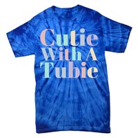 Cutie With A Tubie Feeding Tube Gift Tie-Dye T-Shirt