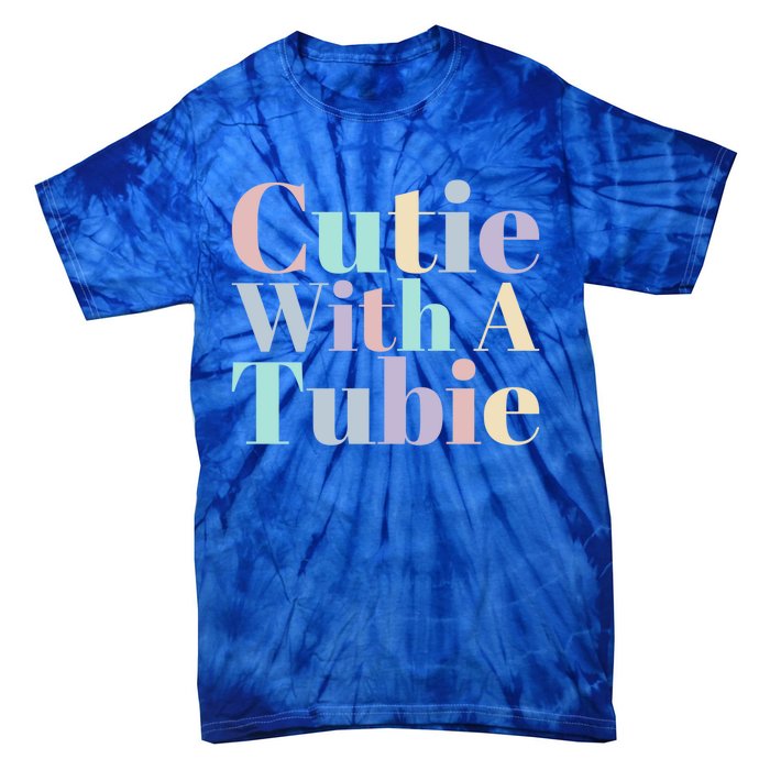 Cutie With A Tubie Feeding Tube Gift Tie-Dye T-Shirt