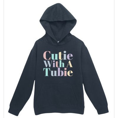 Cutie With A Tubie Feeding Tube Gift Urban Pullover Hoodie