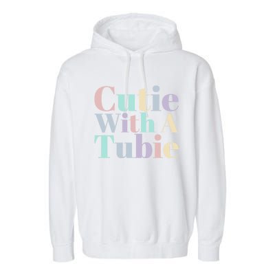 Cutie With A Tubie Feeding Tube Gift Garment-Dyed Fleece Hoodie