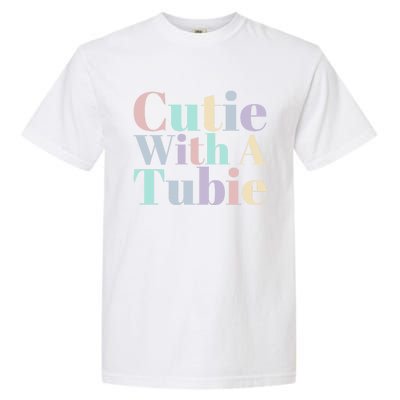 Cutie With A Tubie Feeding Tube Gift Garment-Dyed Heavyweight T-Shirt