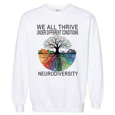 Cute We All Thrive Under Different Conditions Neurodiversity Garment-Dyed Sweatshirt