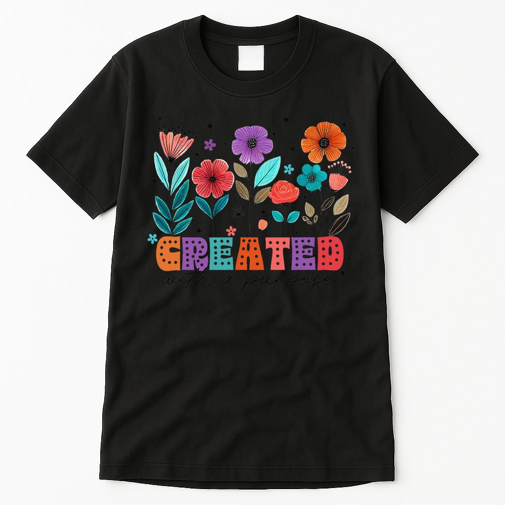 Created With A Purpose Jesus Christian Flower Wildflower Tall T-Shirt