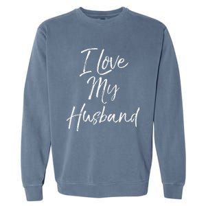 Cute Wedding Anniversary Gift For Wife I Love My Husband Garment-Dyed Sweatshirt