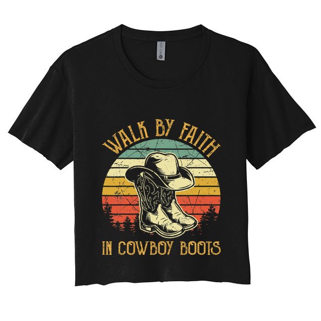Christian Walk By Faith In Cowboy Boots Cowgirl Western Crop Top