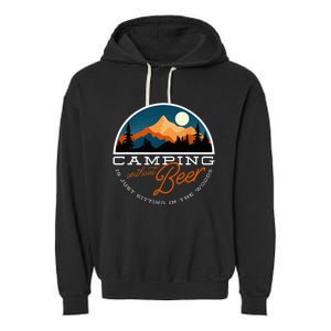 Camping Without Beer Is Just Sitting In The Woods Garment-Dyed Fleece Hoodie