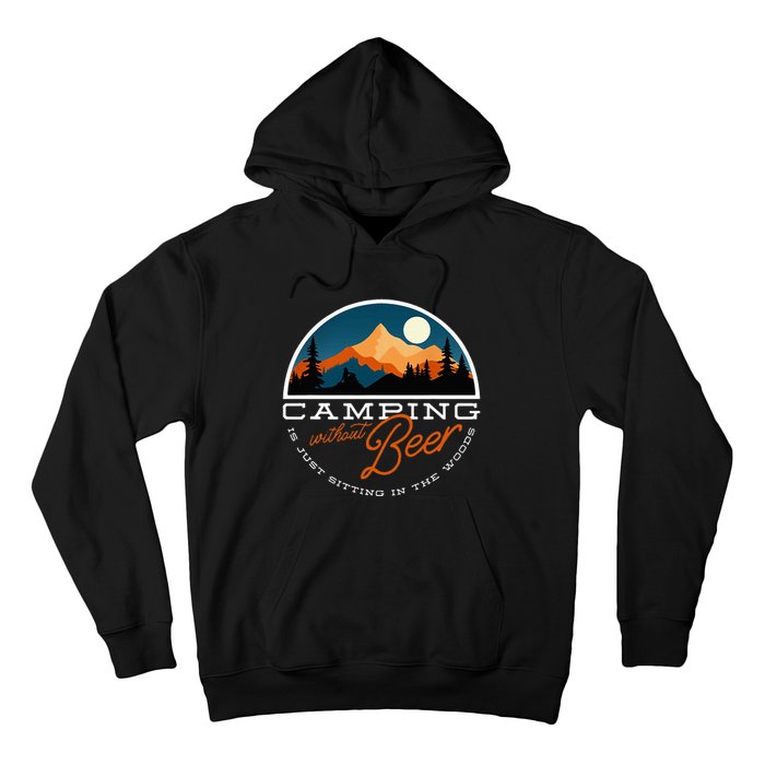 Camping Without Beer Is Just Sitting In The Woods Hoodie