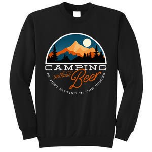 Camping Without Beer Is Just Sitting In The Woods Sweatshirt