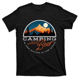 Camping Without Beer Is Just Sitting In The Woods T-Shirt