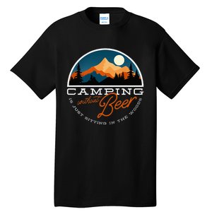 Camping Without Beer Is Just Sitting In The Woods Tall T-Shirt