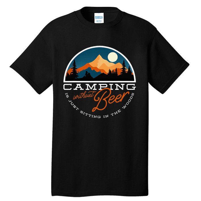 Camping Without Beer Is Just Sitting In The Woods Tall T-Shirt