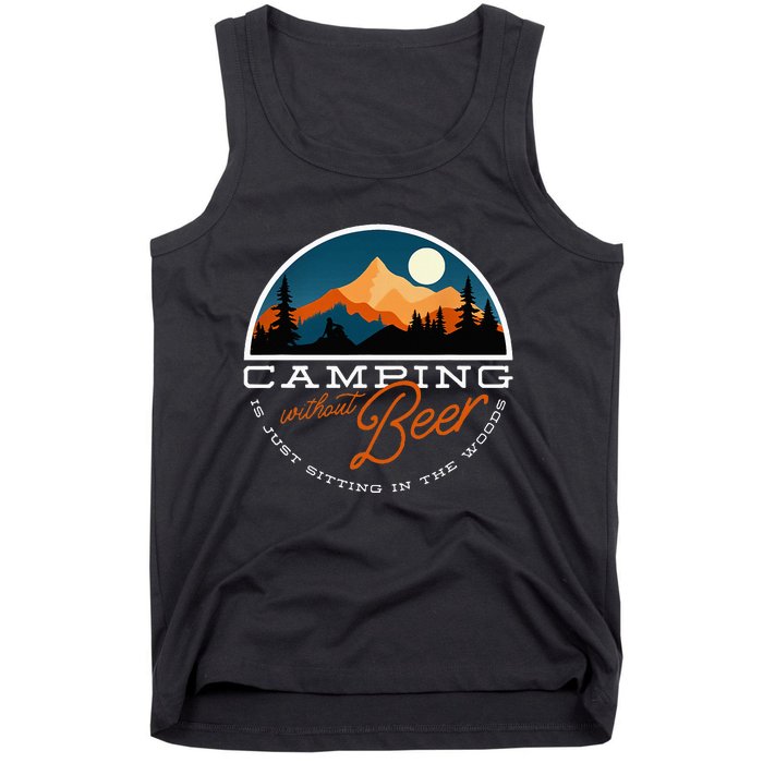 Camping Without Beer Is Just Sitting In The Woods Tank Top