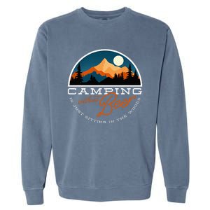 Camping Without Beer Is Just Sitting In The Woods Garment-Dyed Sweatshirt