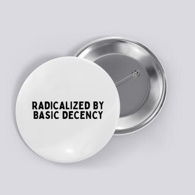 Crisp White Bold Typography  "Clean Ethical Statement  - Radicalized By Basic Decency" Button