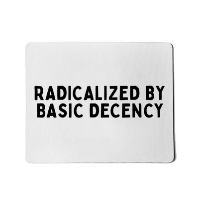Crisp White Bold Typography  "Clean Ethical Statement  - Radicalized By Basic Decency" Mousepad