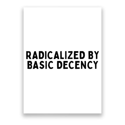 Crisp White Bold Typography  "Clean Ethical Statement  - Radicalized By Basic Decency" Poster