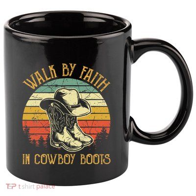 Christian Walk By Faith In Cowboy Boots Cowgirl Western 11oz C Handle Ceramic Mug