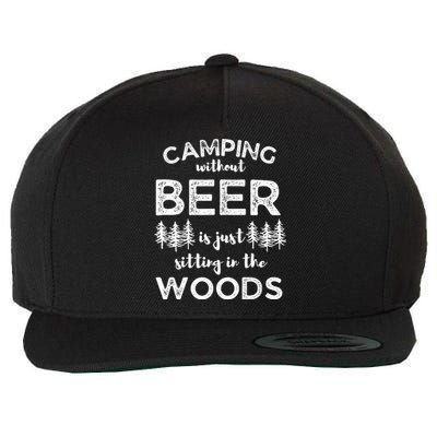 Camping Without Beer Is Just Sitting In The Woods Funny Camp Wool Snapback Cap