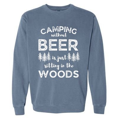 Camping Without Beer Is Just Sitting In The Woods Funny Camp Garment-Dyed Sweatshirt