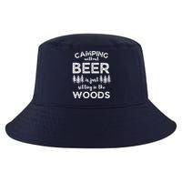 Camping Without Beer Is Just Sitting In The Woods Funny Camp Cool Comfort Performance Bucket Hat