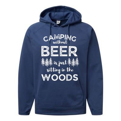 Camping Without Beer Is Just Sitting In The Woods Funny Camp Performance Fleece Hoodie