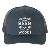 Camping Without Beer Is Just Sitting In The Woods Funny Camp Yupoong Adult 5-Panel Trucker Hat