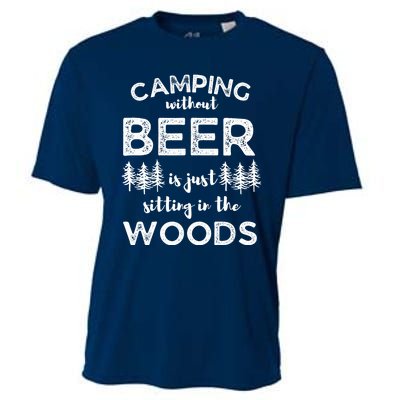 Camping Without Beer Is Just Sitting In The Woods Funny Camp Cooling Performance Crew T-Shirt