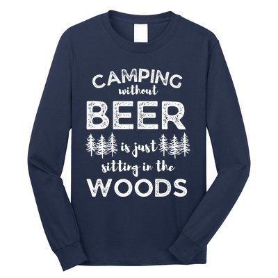 Camping Without Beer Is Just Sitting In The Woods Funny Camp Long Sleeve Shirt