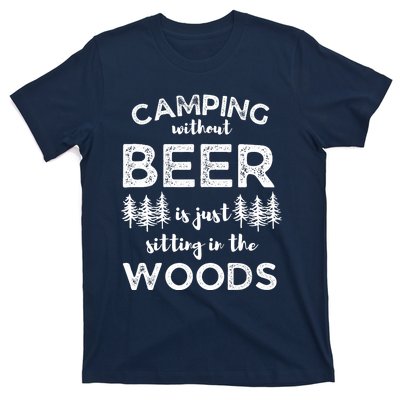 Camping Without Beer Is Just Sitting In The Woods Funny Camp T-Shirt