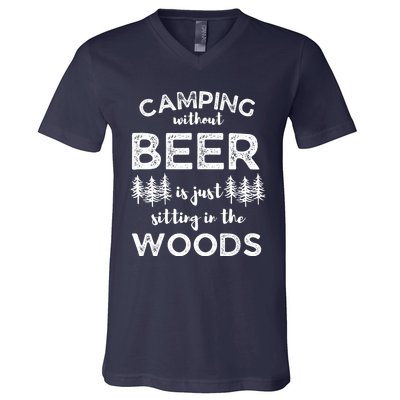 Camping Without Beer Is Just Sitting In The Woods Funny Camp V-Neck T-Shirt