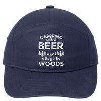 Camping Without Beer Is Just Sitting In The Woods Funny Camp 7-Panel Snapback Hat