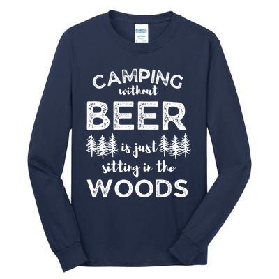 Camping Without Beer Is Just Sitting In The Woods Funny Camp Tall Long Sleeve T-Shirt