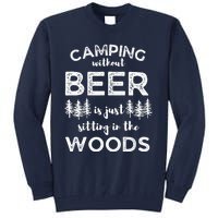 Camping Without Beer Is Just Sitting In The Woods Funny Camp Tall Sweatshirt