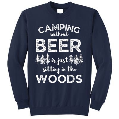 Camping Without Beer Is Just Sitting In The Woods Funny Camp Tall Sweatshirt