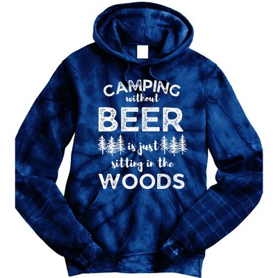 Camping Without Beer Is Just Sitting In The Woods Funny Camp Tie Dye Hoodie