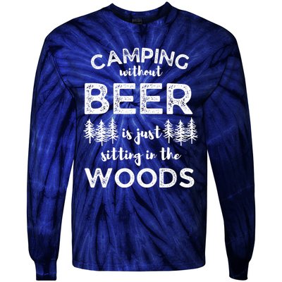 Camping Without Beer Is Just Sitting In The Woods Funny Camp Tie-Dye Long Sleeve Shirt