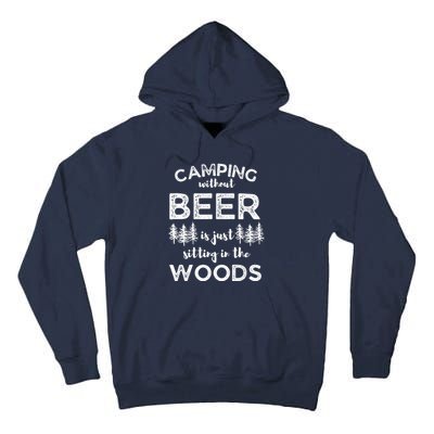 Camping Without Beer Is Just Sitting In The Woods Funny Camp Tall Hoodie