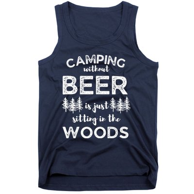 Camping Without Beer Is Just Sitting In The Woods Funny Camp Tank Top